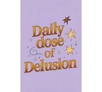 Daily Dose of Delusion: Lined Journal Notebook - Daily Notes, Random Thoughts, Sarcasm, and Writing - 120 Pages, 6x9