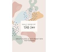 Daily Dose of Self Care: Gratitude & Affirmation Notebook: Daily Journal with planner & 30-day self-care plan