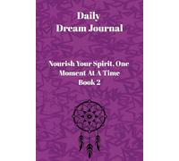 Daily Dream Journal: Nourish Your Spirit, One Moment At A Time - Book 2