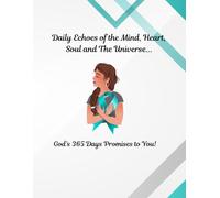 Daily Echoes of the Mind, Heart, Soul and The Universe...: God's 365 Days Promises to You!