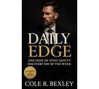 Daily Edge: One Dose of Stoic Sanity for Every Day of the Week: Calm under pressure, measured decisions, quiet authority, and ethical power from Monday to Sunday
