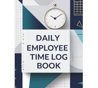 Daily Employee Time Log Book: Keep Your Business Organized & Productive