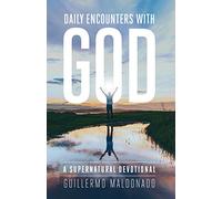 Daily Encounters With God : Supernatural Devotional , New Book 2016 by Guillermo Maldonado
