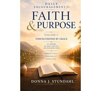 DAILY ENCOURAGEMENT FOR FAITH & PURPOSE VOLUME 2: Strengthened by Grace
