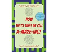 Daily Essentials Now That's What We Call A-MAZE-ING!: A Fun & Inspiring mazy puzzle for clear busy mind solvers, maze adventurer, simply puzzle fans! ... exploring mindfulness, Unwind & Recharge Fun!