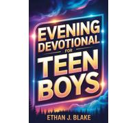 Daily Evening Devotional For Teen Boys: 5-Minute Devotions to Strengthen Faith, Courage, and Character in Young Boys