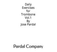 Daily Exercises for Trombone Vol. 1 By Jose Pardal: Los Angeles