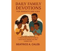 DAILY FAMILY DEVOTIONS FOR PARENTS AND KIDS: 5 - MINUTE BIBLE REFLECTIONS TO BUILD FAITH, PRAYER LIFE, AND CONNECTION