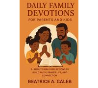 DAILY FAMILY DEVOTIONS FOR PARENTS AND KIDS: 5 - MINUTE BIBLE REFLECTIONS TO BUILD FAITH, PRAYER LIFE, AND CONNECTION
