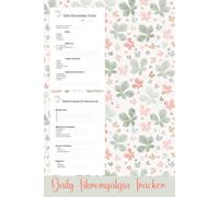 Daily Fibromyalgia Tracker: Logbook to Track Symptoms, Treatments and Progress to Manage Chronic Pain