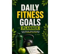 Daily Fitness Goals Planner: Workout Notebook Log and Journal to Record Daily Progress, Nutrition, Hydration, Sleep & Build Consistency