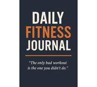 Daily Fitness Journal: Daily Workout Planner & Progress Tracker for Weight Loss, Strength Training, and Fitness Goals - Gym Logbook & Exercise Diary for Men & Women (130 pages)