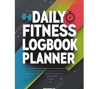 Daily Fitness Logbook Planner: Track Workouts, Build Habits, and Stay Motivated