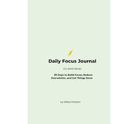 Daily Focus Journal for ADHD Minds: 90 Days to Build Focus, Reduce Overwhelm, and Get Things Done