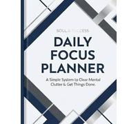 Daily Focus Planner: ADHD Organizer & Brain Dump Journal: Undated Productivity Workbook to Clear Mental Clutter & Get Things Done