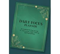 DAILY FOCUS PLANNER: "Master Your Schedule, Focus Your Energy, and Build Better Habits"