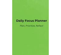 Daily Focus Planner: Organize, Focus & Reflect Daily