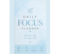 DAILY FOCUS PLANNER: PLAN YOUR DAY,CREATE YOUR LIFE