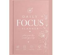DAILY FOCUS PLANNER: PLAN YOUR DAY, CREATE YOUR LIFE
