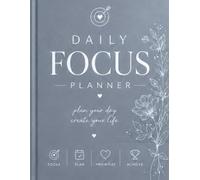 DAILY FOCUS PLANNER: PLAN YOUR DAY,CREATE YOUR LIFE