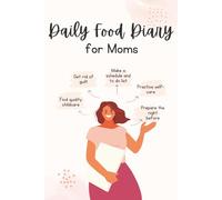 Daily Food Diary for Moms: A Simple, Supportive Nutrition Journal for Busy Mothers