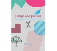 Daily Food Journal: A Journey To Finding The Foods That Make My Body Happy