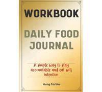 Daily Food Journal Workbook: A simple way to stay accountable and eat with intention