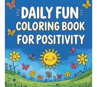 Daily Fun Coloring Book for Positivity: Includes 35 Plus Fun and Uplifting Coloring Pages with Positive Illustrations Best for Girls Boys and Teens Ages 8 to 14