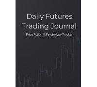 Daily Futures Trading Journal: Price Action & Psychology Tracker for Prop Firm, Funded, and ICT Traders
