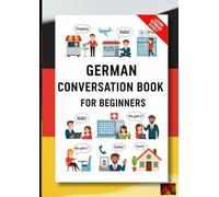 Daily German Conversations for Beginners: 15 Everyday Topics with 375 Simple Dialogues | Travel, School, Work & More | Basic German Conversations with English Translations