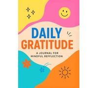 Daily Gratitude: A colorful journal to reflect, smile and appreciate the little things