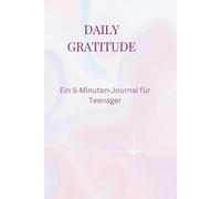 DAILY GRATITUDE: Ein 5-Minuten-Journal für Teenager