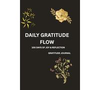 Daily Gratitude Flow: 100 Days of Joy & Reflection Gratitude Journal