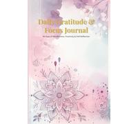 Daily Gratitude & Focus Planner: Create Daily Gratitude Habits and Stay Focused on What Truly Matters