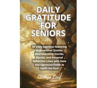 Daily Gratitude for Seniors: 50 Daily Journeys Featuring Inspirational Quotes, Heartwarming Stories, and Reflection Lines (Large Print Edition)