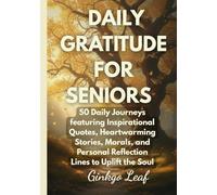 Daily Gratitude for Seniors: 50 Daily Journeys Featuring Inspirational Quotes, Heartwarming Stories, and Reflection Lines (Large Print Edition)