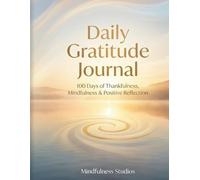 Daily Gratitude Journal: 100 Days of Thankfulness, Mindfulness & Positive Reflection - Guided Prompts for Happiness, Mental Health, Self-Care & ... Workbook with Daily Prompts and Mood Tracking