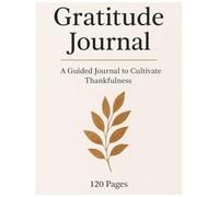 Daily Gratitude Journal - 120 Pages for Reflection, Positivity & Mindfulness: "A Guided Notebook to Cultivate Thankfulness, Boost Happiness & Practice Self-Care Every Day"