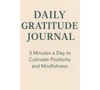 Daily Gratitude Journal: 5 Minutes a Day to Cultivate Positivity and Mindfulness