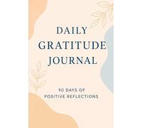 Daily Gratitude Journal: 90 Days of Positive Reflections: Build Positivity and Joy in Just a Few Minutes a Day