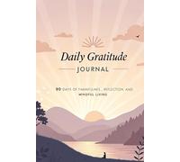 Daily Gratitude Journal: 90 Days of Thankfulness, Reflection, and Mindful Living