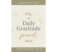 Daily Gratitude Journal A 120-Page Guided Journal to Practice Thankfulness, Build Positive Habits, Reduce Stress, and Create a Happier Life - 6x9