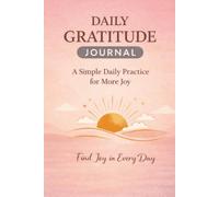 Daily Gratitude Journal: A Simple Daily Practice for More Joy and Mindful Reflection