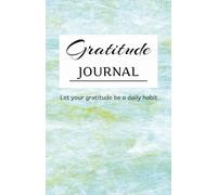 Daily Gratitude Journal, Affirmations and focus for a happier life: Let your gratitude be a daily habit