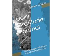 Daily Gratitude Journal: Build a Happier Mindset in Just a Few Minutes a Day