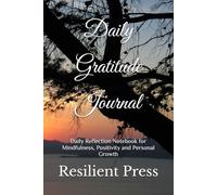 Daily Gratitude Journal: Daily Reflection Notebook for Mindfulness, Positivity and Personal Growth