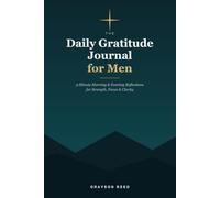 Daily Gratitude Journal for Men: 5-Minute Morning & Evening Reflections for Strength, Focus and Clarity