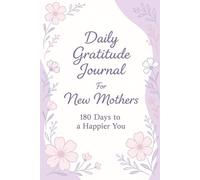 Daily Gratitude Journal for New Mothers: 180 Days to a Happier You