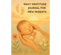 Daily Gratitude Journal for New Parents: Daily Prompts, Reflections, and Milestones for New Moms and Dads to Find Joy and Peace