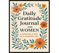 Daily Gratitude Journal for Women: 5 Minutes a Day to a Happier You: Includes Inspirational Prompts, 100 Undated Pages